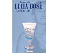 Libri Laura Avalle - Lucia Bose. L'ultimo Ciak