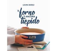 Libri Laura Barile - Il Forno E Ancora Tiepido