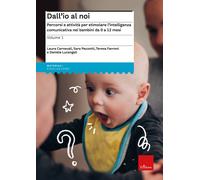Dall'io al noi. Percorsi e attività per stimolare l'intelligenza comunicativa nei bambini da 0 a 12 mesi