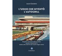 Libri Laura Graziano - L' Uomo Che Invento L'autogrill