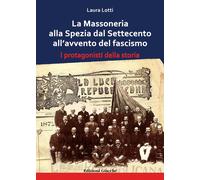 Libri Laura Lotti - La Massoneria Alla Spezia Dal Settecento All'avvento Del Fas