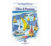 Libri Laura Minguell Del Lungo - Oltre il presente - 2023