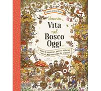 Libri Laura Pelaschiar - Quanta vita nel bosco oggi… - 2025
