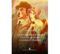 Libri Laura Sanchioni - Le Incredibili Storie Dell'ingegnere Ludovico Perosa