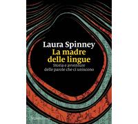 Libri Laura Spinney - La Madre Delle Lingue. Storia E Avventure Delle Parole Che