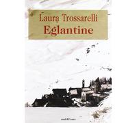 Libri Laura Trossarelli - Eglantine - 2012