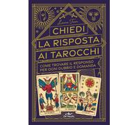 Libri Laura Tuan - Chiedi La Risposta Ai Tarocchi. Come Trovare Il Responso Per