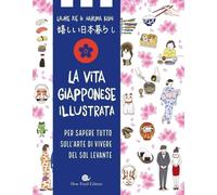 La vita giapponese illustrata. Per sapere tutto sull'arte di vivere del Sol Levante