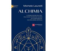 Libri Laurelli Michele - Alchimia. La Trasmutazione Delle Idee, Dalla Magia Oscu