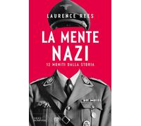 Libri Laurence Rees - La Mente Nazi. 12 Moniti Dalla Storia