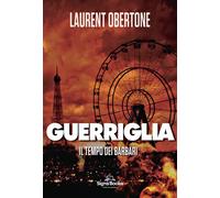 Libri Laurent Obertone - Il Tempo Dei Barbari. Guerriglia