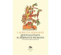 Libri Laurette SÃ©journÃ© - Quetzalcoatl, Il Serpente Piumato. Un Antico Mito Az