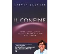 Libri Laureys Steven - Il Confine. Mente, Scienza E Spirito Davanti Al Mistero D