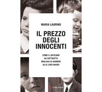 Libri Laurino Maria - Il Prezzo Degli Innocenti. Come Il Vaticano Ha Sottratto M