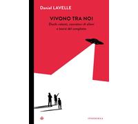 Libri Lavelle Daniel - Vivono Tra Noi. Dischi Volanti, Cacciatori Di Alieni E Te
