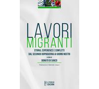 Lavori migranti. Storia, esperienze e conflitti dal secondo dopoguerra ai giorni nostri. Ediz. integrale