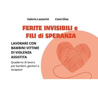 Ferite invisibili e fili di speranza [Paperback] Lazzarini, Valeria and Ciani, E