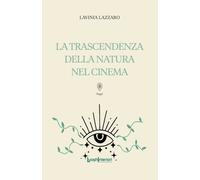 Libri Lazzaro Lavinia - La Trascendenza Della Natura Nel Cinema