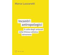 Libri Lazzarotti Marco - Incontri Antropologici. Il Culto Degli Antenati Nella C