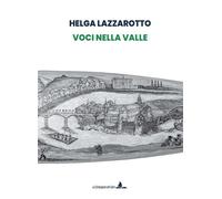 Libri Lazzarotto Helga - Voci Nella Valle. Ediz. Illustrata