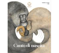 Canto di Nascita - Libro illustrato per Bambini - Adatto alla Prima Infanzia - da 3 Anni in su e per i Genitori - Illustrazioni Variopinte e Ravvicinate - Poesie Semplici da Leggere