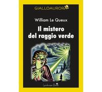 Libri Le Queux William - Il Mistero Del Raggio Verde