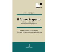 Libri Lea Melandri / Luisa Muraro / Adriana Cavarero - Il Futuro E Aperto. Stori