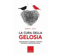 Libri Leahy Robert L. - La Cura Della Gelosia. Riconoscerla E Superarla Per Non