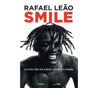 Libri Leão Rafael - Smile. La Mia Vita Tra Calcio, Musica E Moda