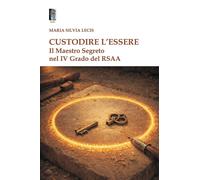 Libri Lecis Maria Silvia - Custodire L'essere. Il Maestro Segreto Nel IV Grado