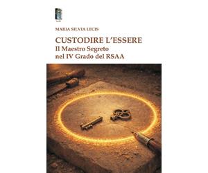 Libri Lecis Maria Silvia - Custodire L'essere. Il Maestro Segreto Nel IV Grado