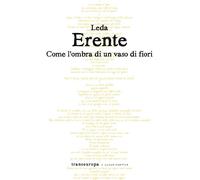 Libri Leda Erente - Come l'ombra di un vaso di fiori - 2021