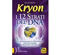 Libri Lee Carroll - Kryon. I 12 Strati Del DNA. Un Insegnamento Metafisico Per S