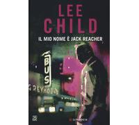 Libri Lee Child - Il Mio Nome E Jack Reacher