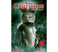 Libri Lee Murray - Grotesque. Storie Di Mostri