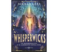 Libri Lees Jordan - Le Mormoraluci E Il Labirinto Senza Fine. Whisperwicks