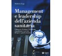 Libri Lega Federico - Management E Leadership Dell'azienda Sanitaria. Conoscere