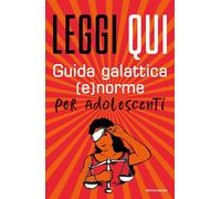 Libri Leggi Qui. Guida Galattica (E)Norme Per Adolescenti