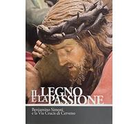 Libri Legno E La Passione. Beniamino Simoni E La Via Crucis Di Cerveno. Ediz. Il