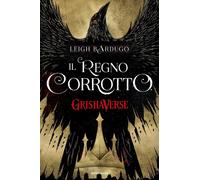 Libri Leigh Bardugo - Il Regno Corrotto. Grishaverse