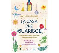 Libri Leigh Mercree Amy - La Casa Che Guarisce. Guida Pratica Stanza Per Stanza