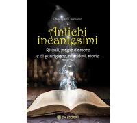 Libri Leland Charles Godfrey - Antichi Incantesimi. Rituali, Magie D'amore E Di