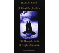 Libri Leland Charles Godfrey - I Canti Di Aradia. Il Vangelo Delle Streghe Itali