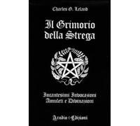 Libri Leland Charles Godfrey - Il Grimorio Della Strega. Incantesimi, Invocazion