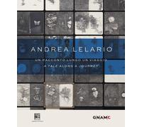 Libri Lelario Andrea - Andrea Lelario. Un Racconto Lungo Un Viaggio-A Tale Along