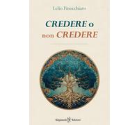 Libri Lelio Finocchiaro - Credere O Non Credere