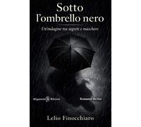 Libri Lelio Finocchiaro - Sotto L'ombrello Nero. Un'indagine Tra Segreti E Masch
