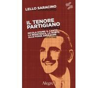 Il tenore partigiano. Nicola Stame: il canto, la resistenza, la morte alle fosse ardeatine