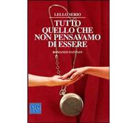 Libri Lello Serio - Tutto Quello Che Non Pensavamo Di Essere