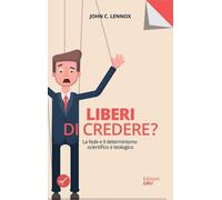 Libri Lennox John C. - Liberi Di Credere Sulla Sovranita Di Dio, La Liberta, La
